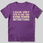 Few Plans Fewer Intentions T-Shirt