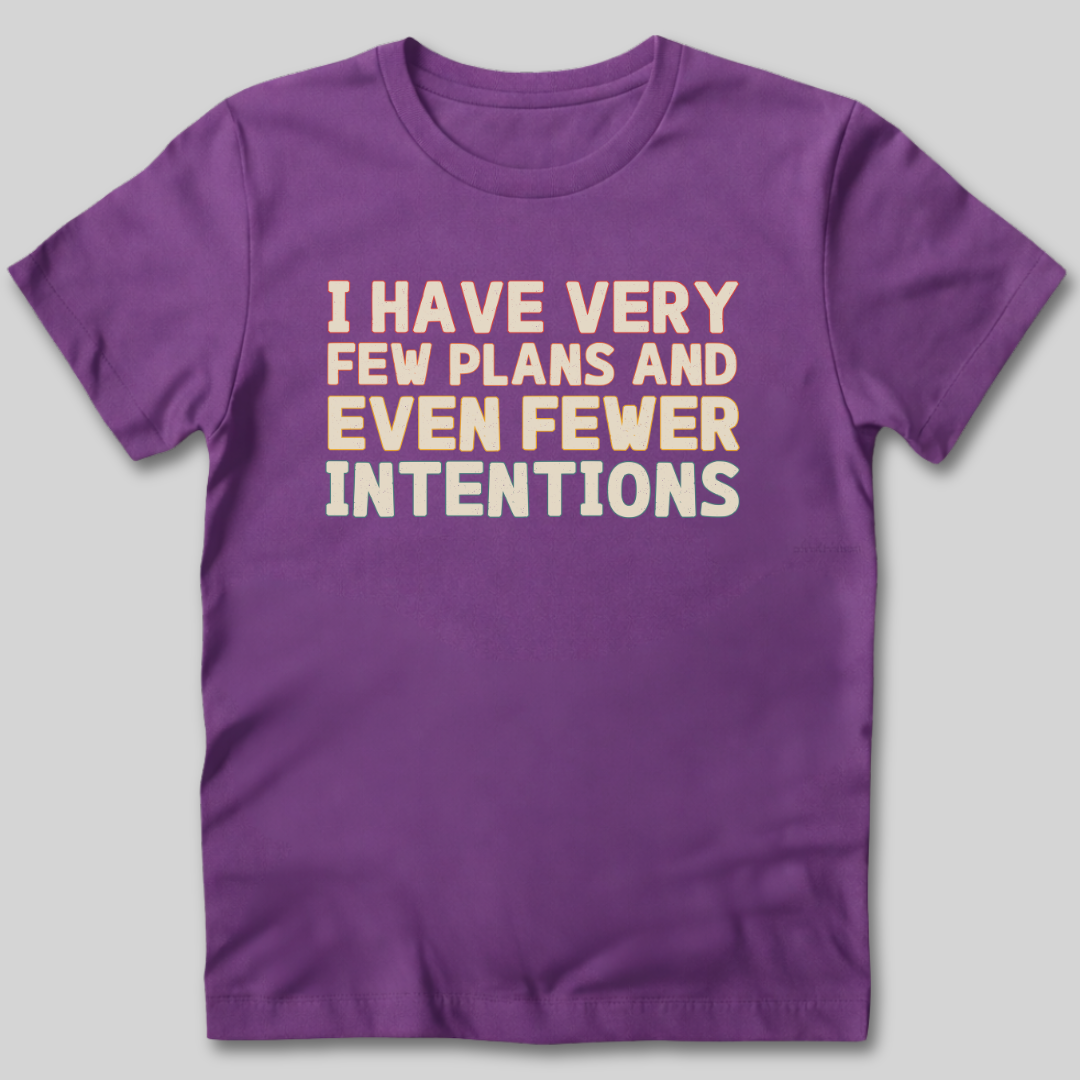 Few Plans Fewer Intentions T-Shirt