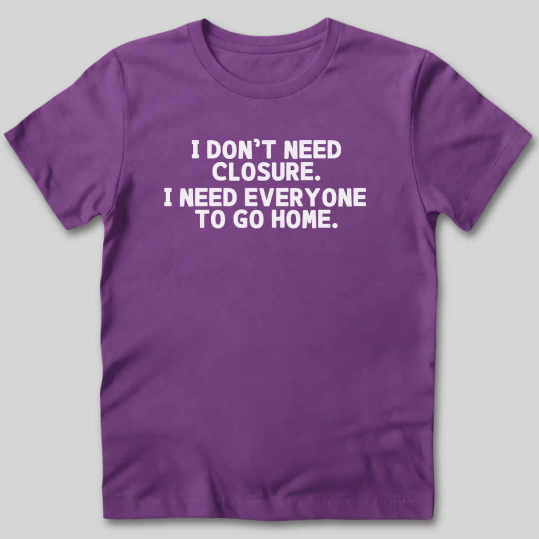 I Don't Need Closure T-Shirt