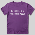 Passing As A Functional Adult T-Shirt