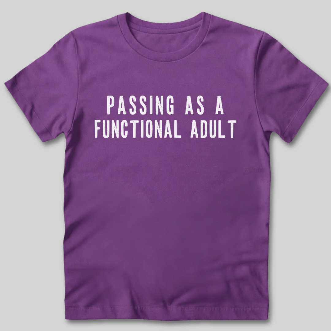 Passing As A Functional Adult T-Shirt