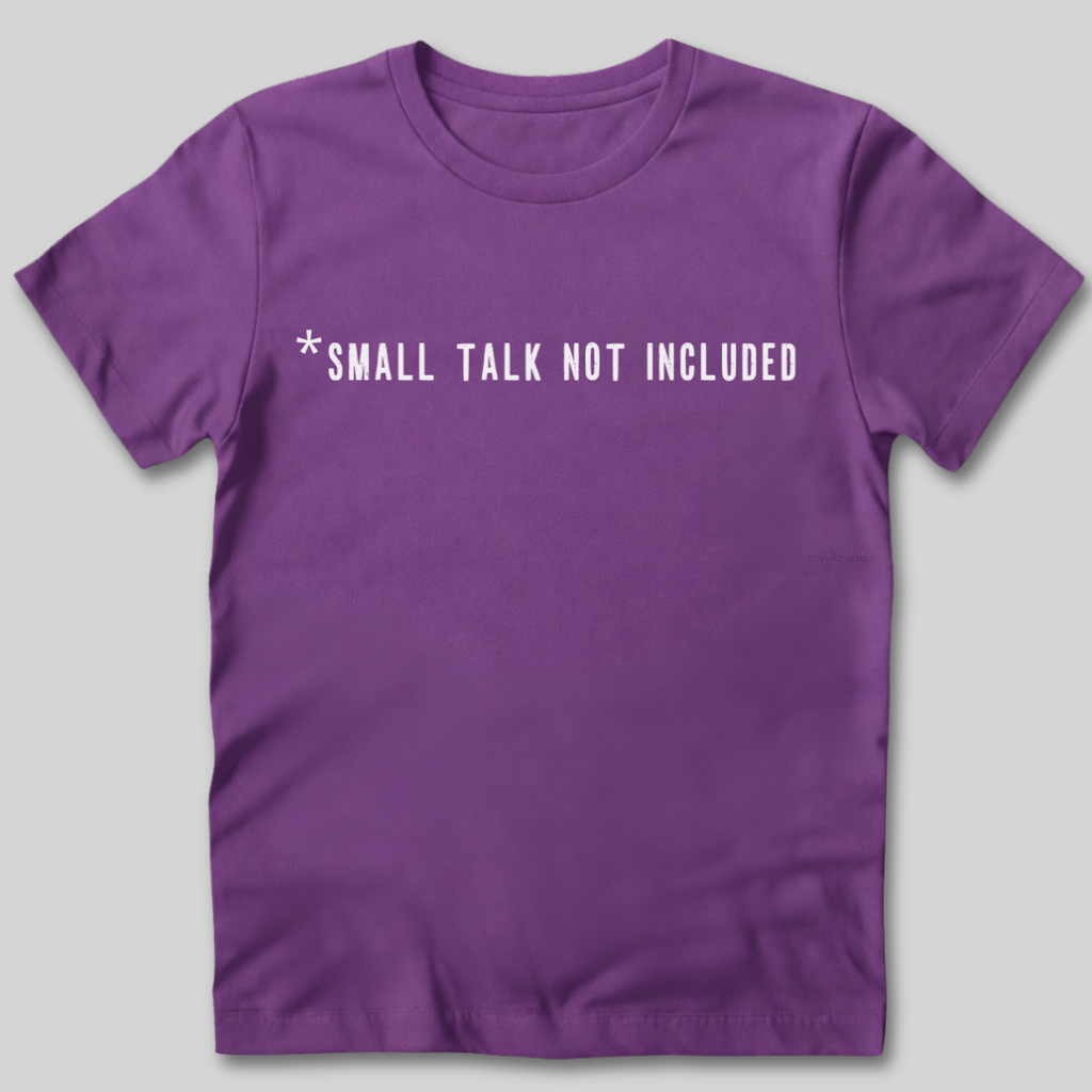 Small Talk Not Included T-Shirt