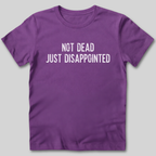 Not Dead Just Disappointed T-Shirt