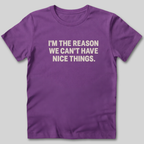 I'm The Reason We Can't Have Nice Things T-Shirt