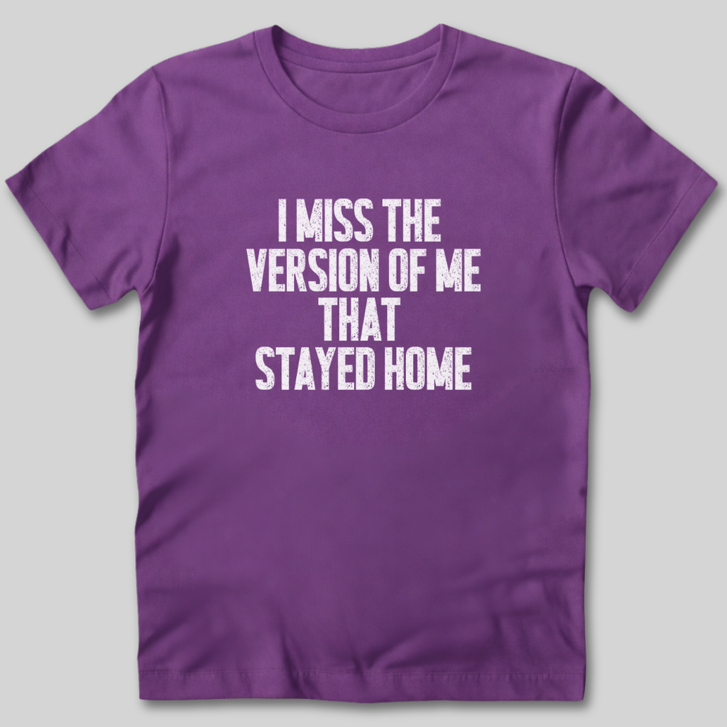 I Miss The Version of Me That Stayed Home T-Shirt