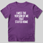 I Miss The Version of Me That Stayed Home T-Shirt
