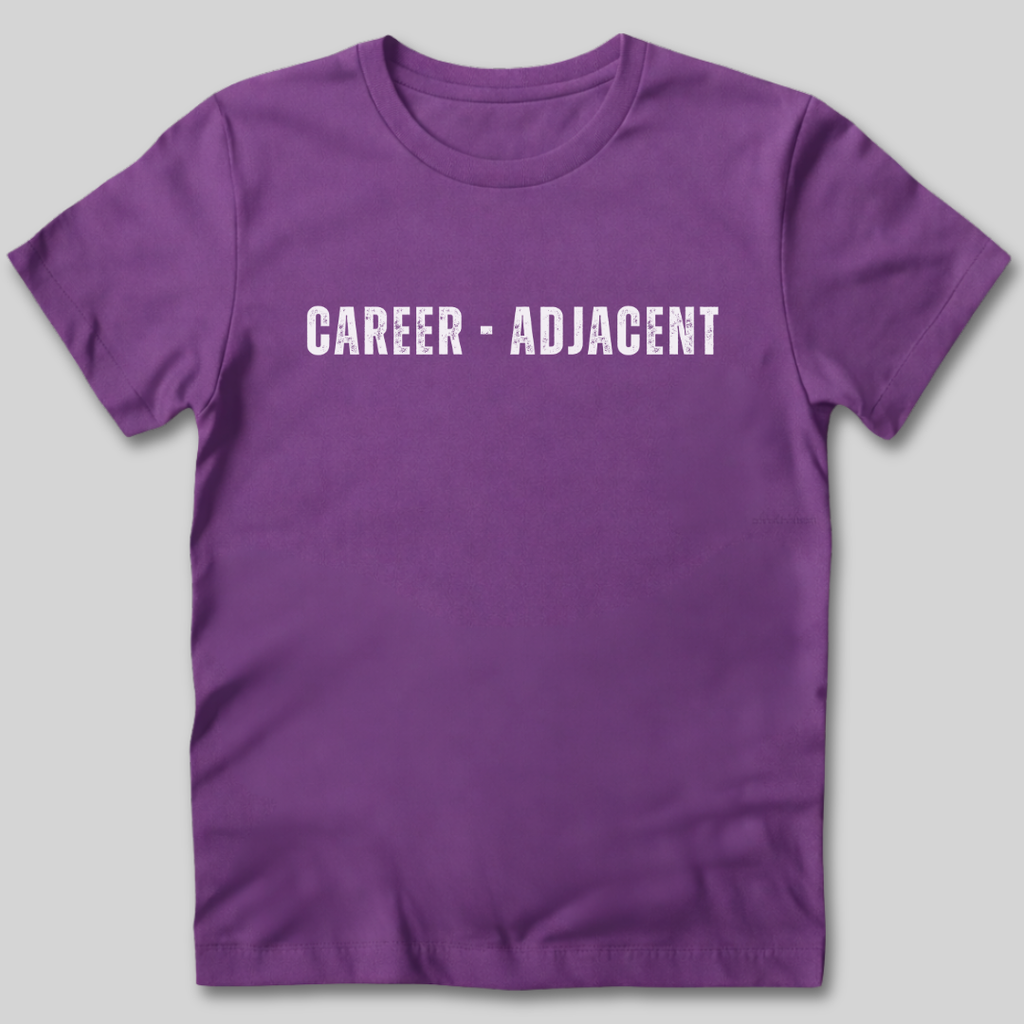 Career Adjacent T-Shirt