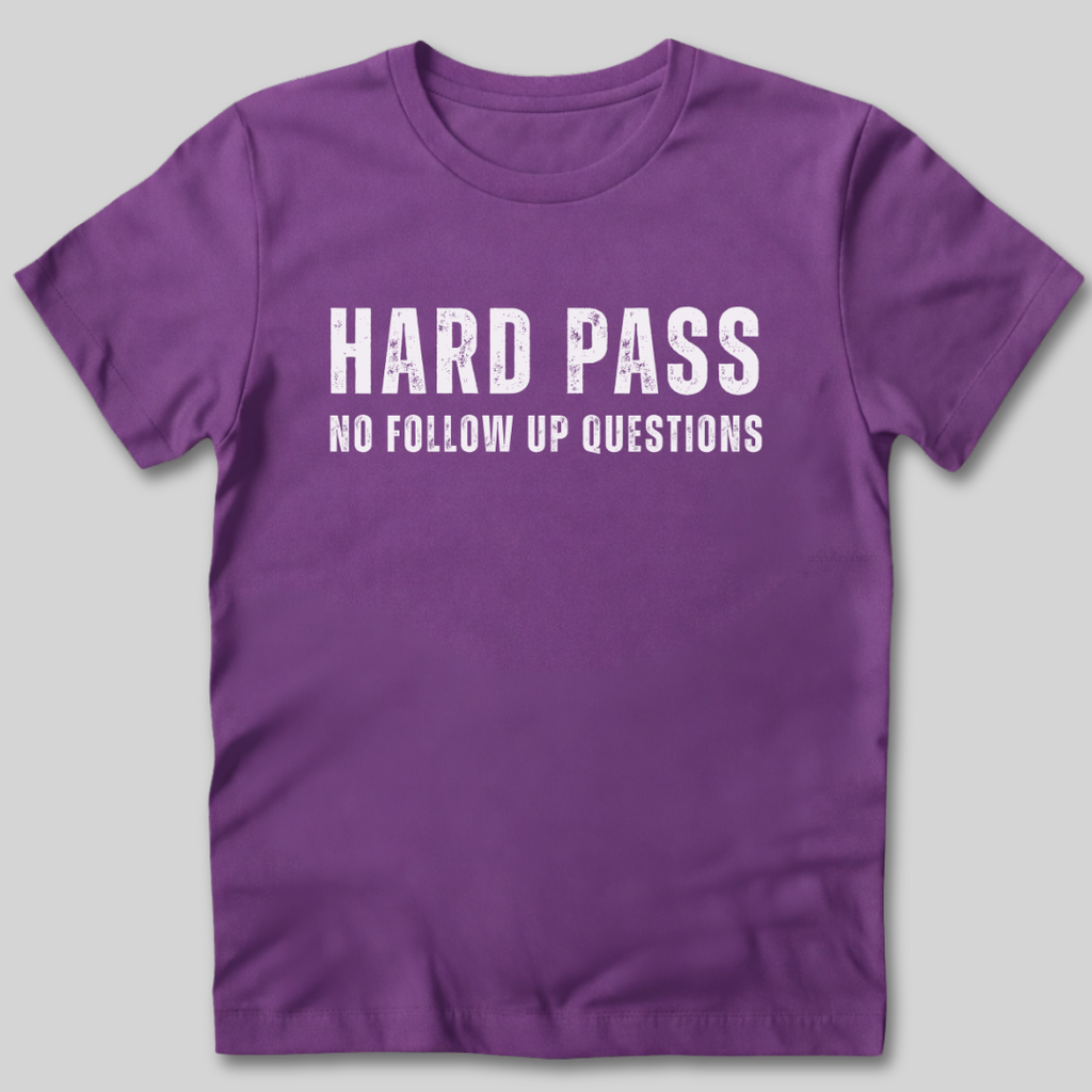 Hard Pass No Follow Up Questions T-Shirt