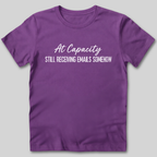 At Capacity Still Receiving Emails Somehow T-Shirt