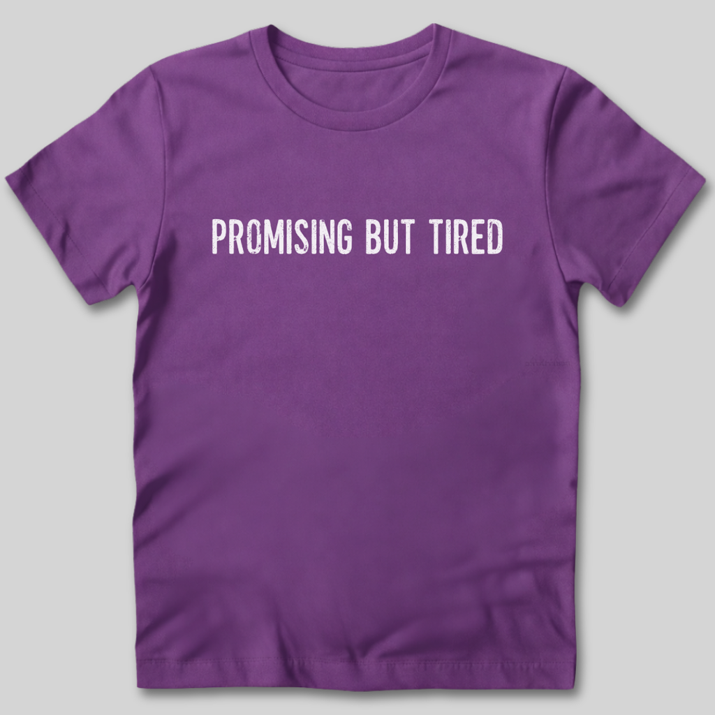 Promising But Tired T-Shirt