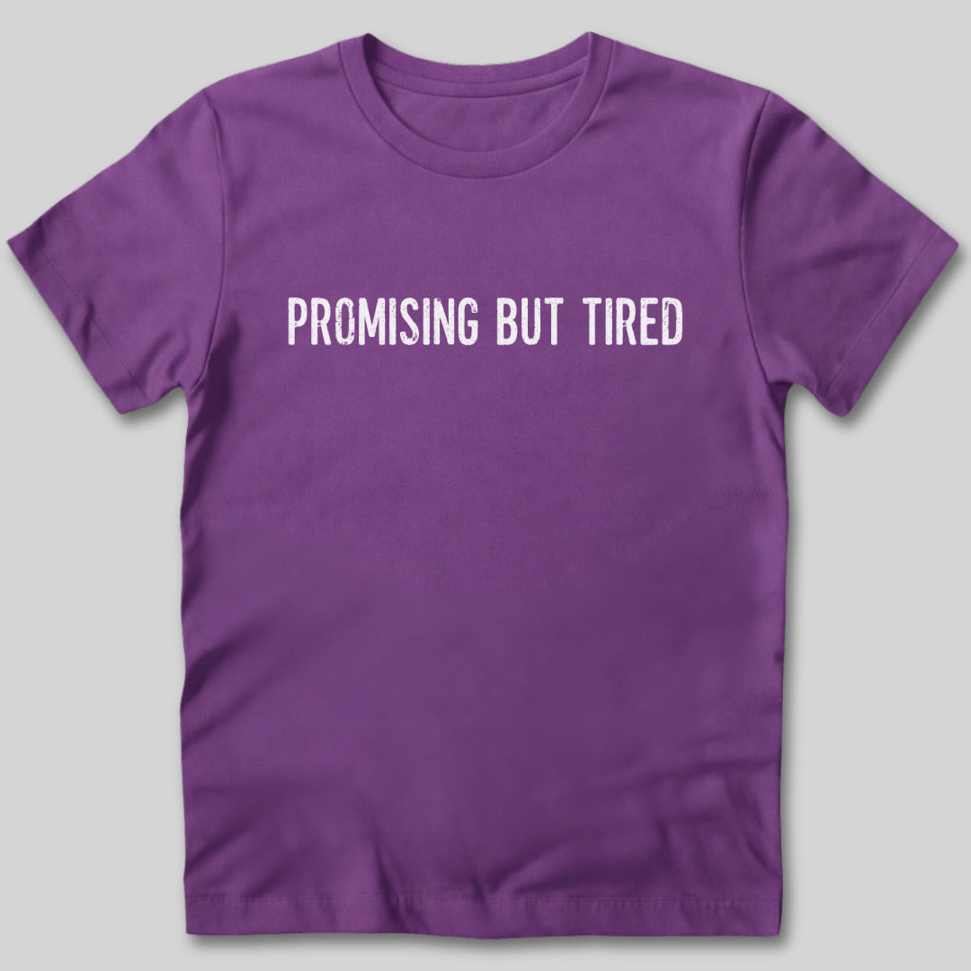 Promising But Tired T-Shirt