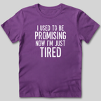 I Used To Be Promising Now I'm Tired T-Shirt