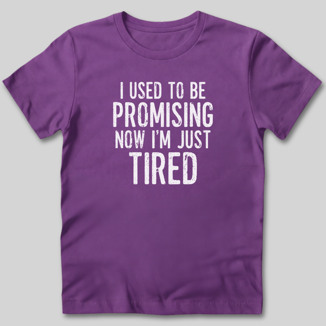 I Used To Be Promising Now I'm Tired T-Shirt