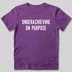 Underachieving on Purpose T-Shirt