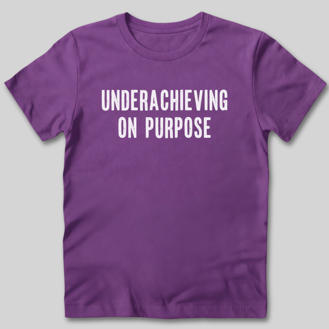Underachieving on Purpose T-Shirt
