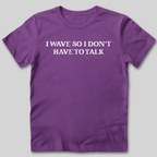 I Wave So I Don't Have to Talk T-Shirt