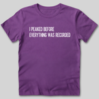 I Peaked Before Everything Was Recorded T-Shirt
