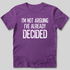 I'm Not Arguing I've Decided T-Shirt
