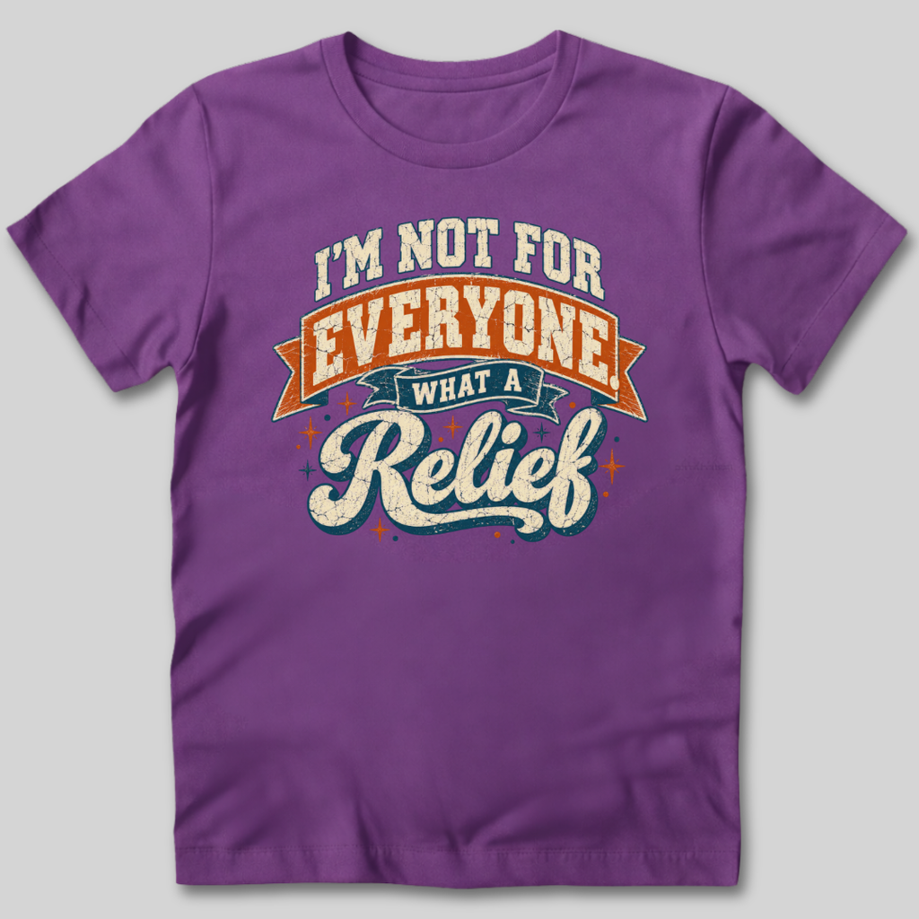 Not For Everyone What A Relief T-Shirt