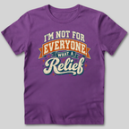Not For Everyone What A Relief T-Shirt