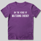 On The Verge of Matching Energy T-Shirt