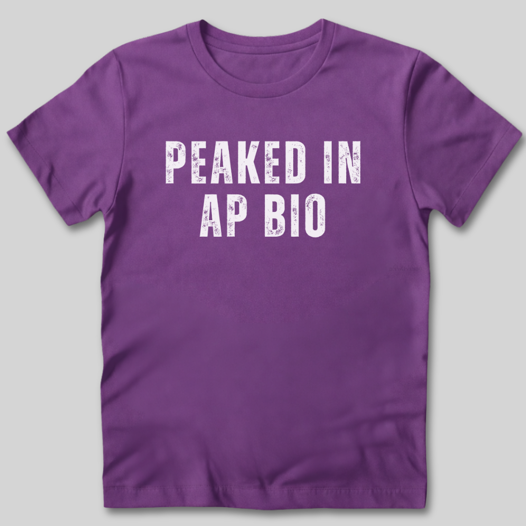 Peaked in AP Bio T-Shirt