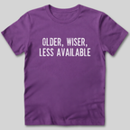 Older Wiser Less Available T-Shirt