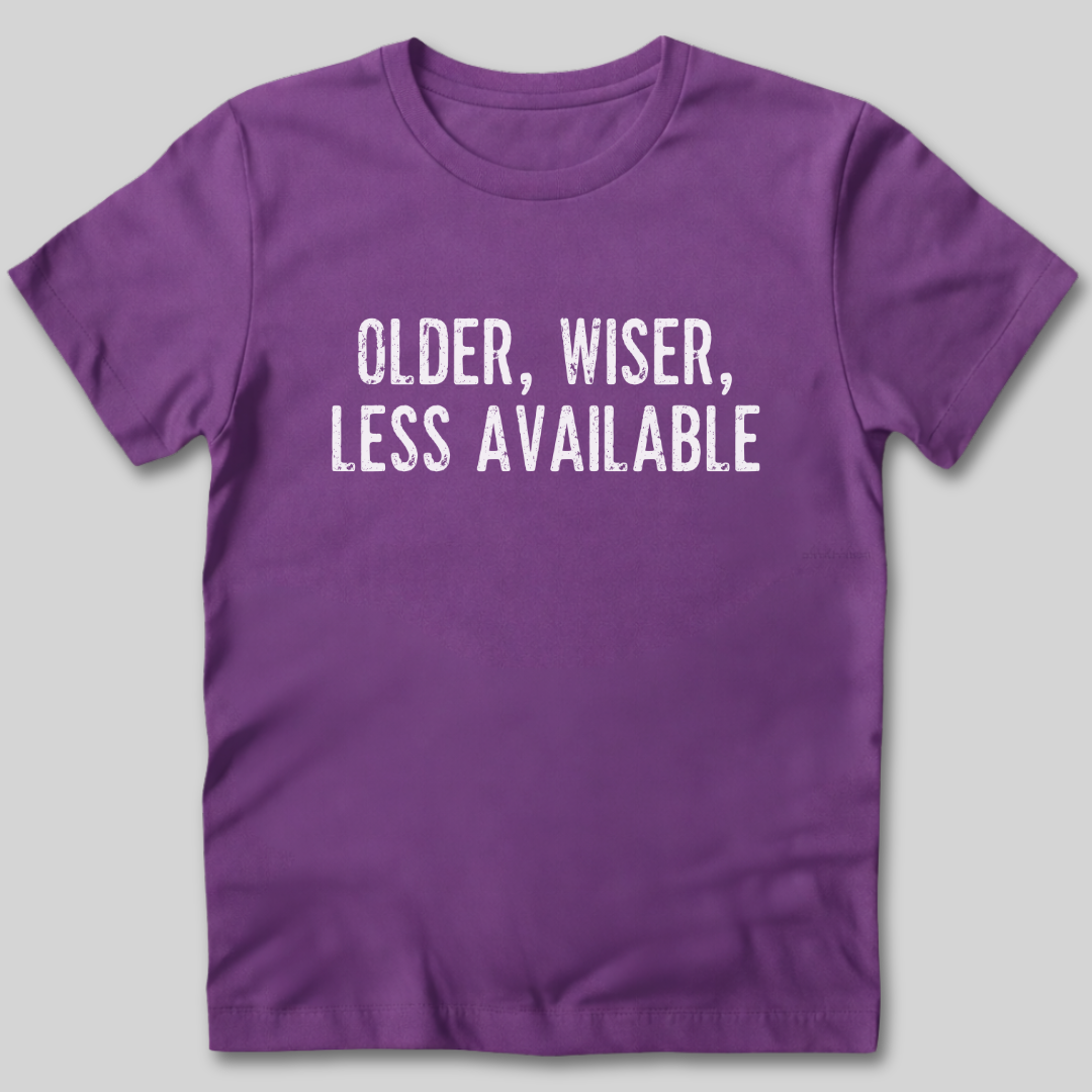 Older Wiser Less Available T-Shirt