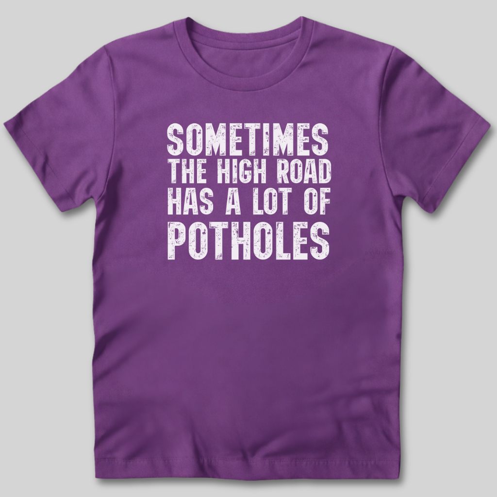 The High Road Has Potholes T-Shirt