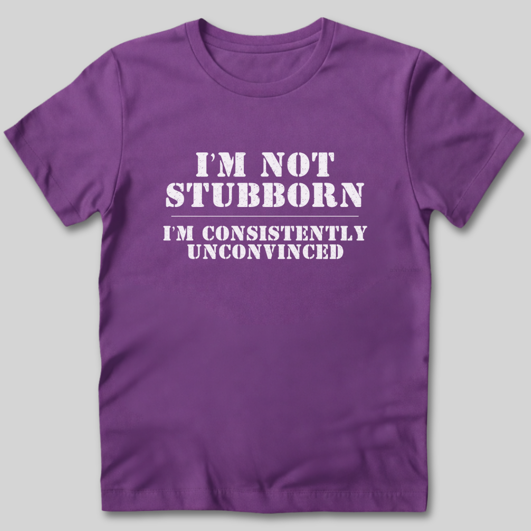 I'm Not Stubborn T-Shirt