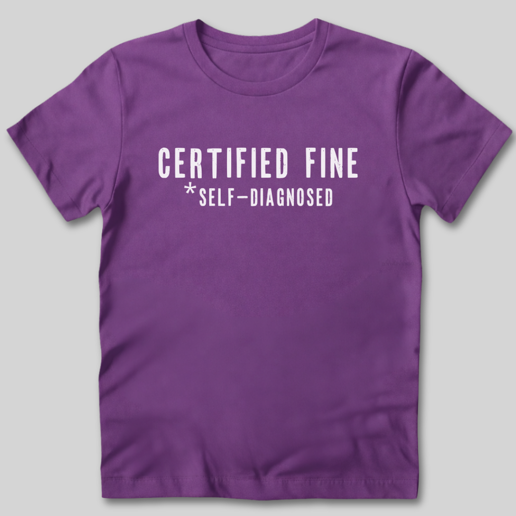 Certified Fine Self-Diagnosed T-Shirt