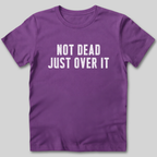 Not Dead Just Over It Shirt