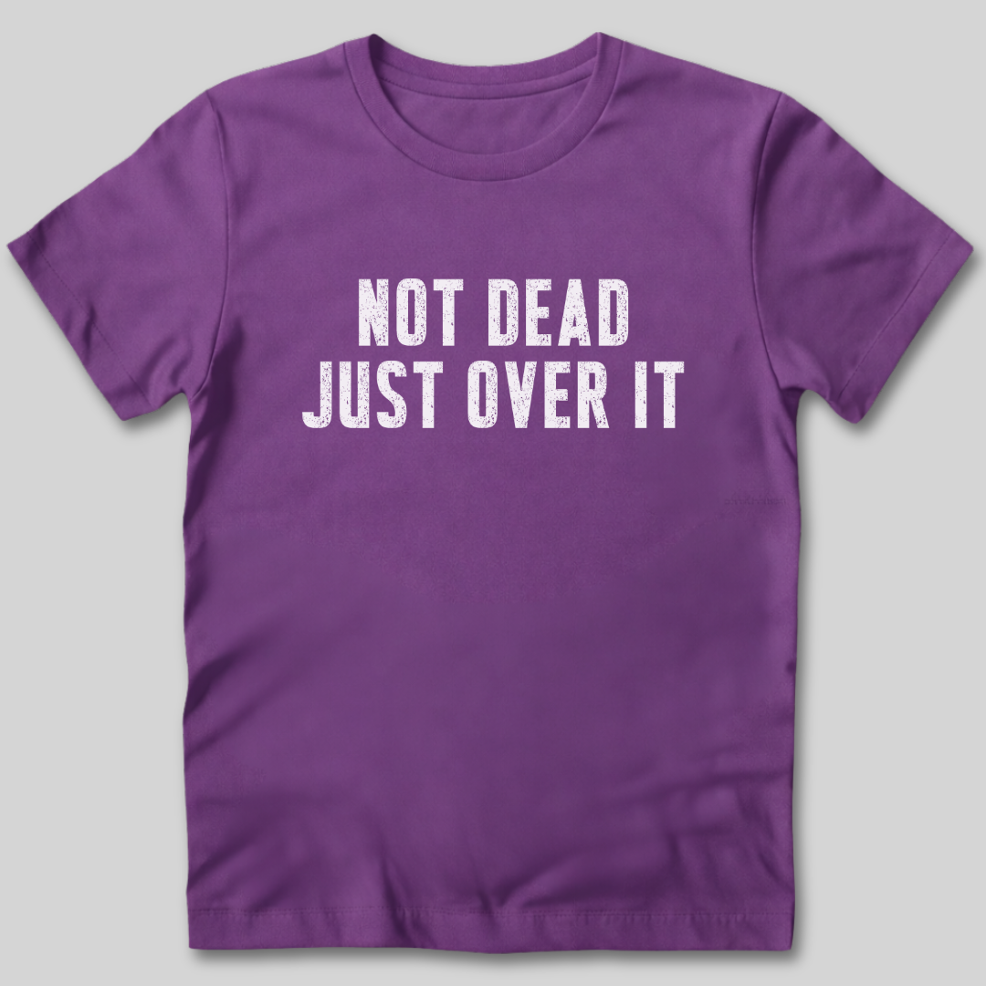 Not Dead Just Over It Shirt