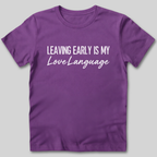 Leaving Early Is My Love Language T-Shirt