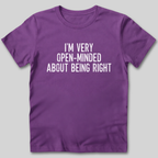 I'm Very Open-Minded About Being Right T-Shirt