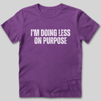 I'm Doing Less on Purpose T-Shirt
