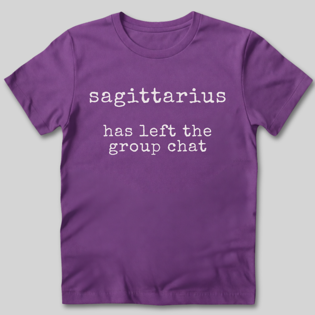 Sagittarius Has Left the Group Chat T-Shirt