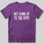 Not Living Up To The Hype T-Shirt