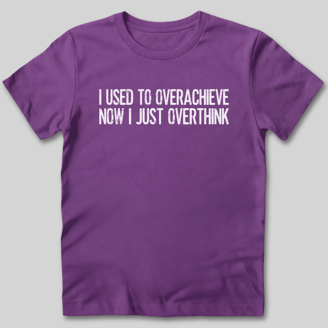 Used To Overachieve Now I Overthink T-Shirt