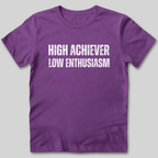 High Achiever Low Enthusiasm T-Shirt