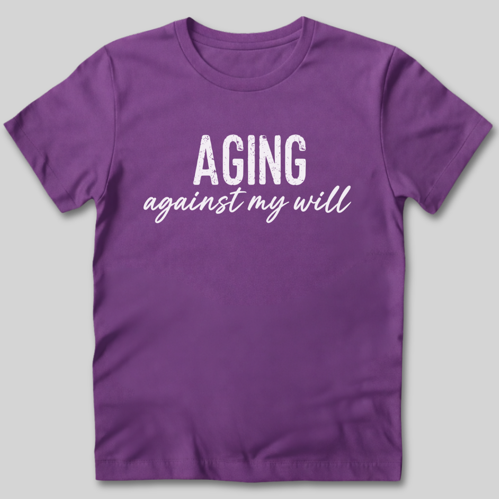 Aging Against My Will Shirt