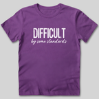 Difficult By Some Standards T-Shirt