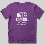 Things Are Under Control T-Shirt
