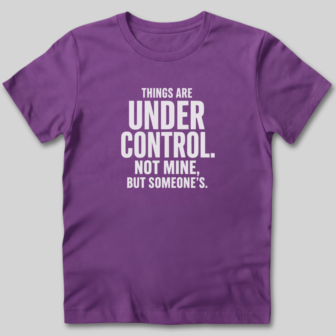 Things Are Under Control T-Shirt
