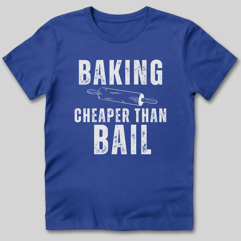 Baking Cheaper Than Bail T-Shirt