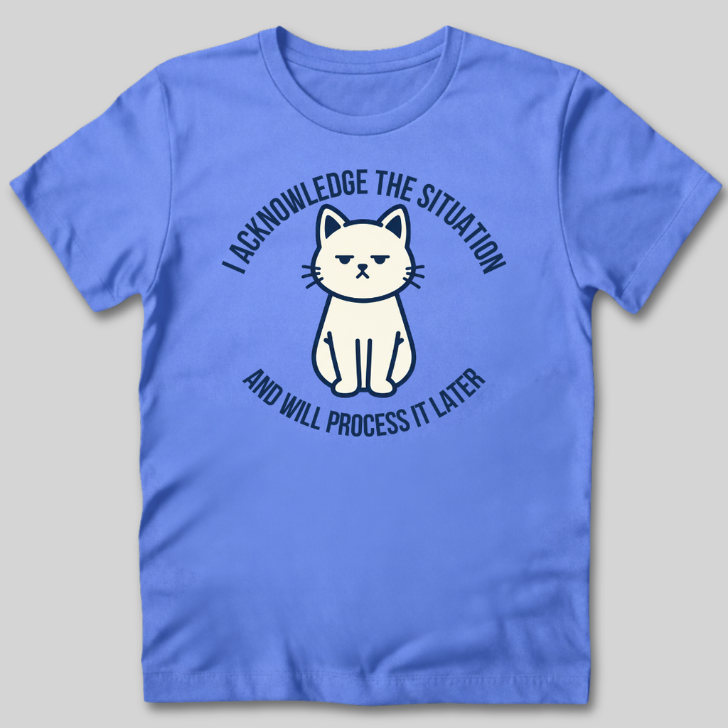 I Acknowledge The Situation T-Shirt