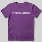Previously Ambitious T-Shirt