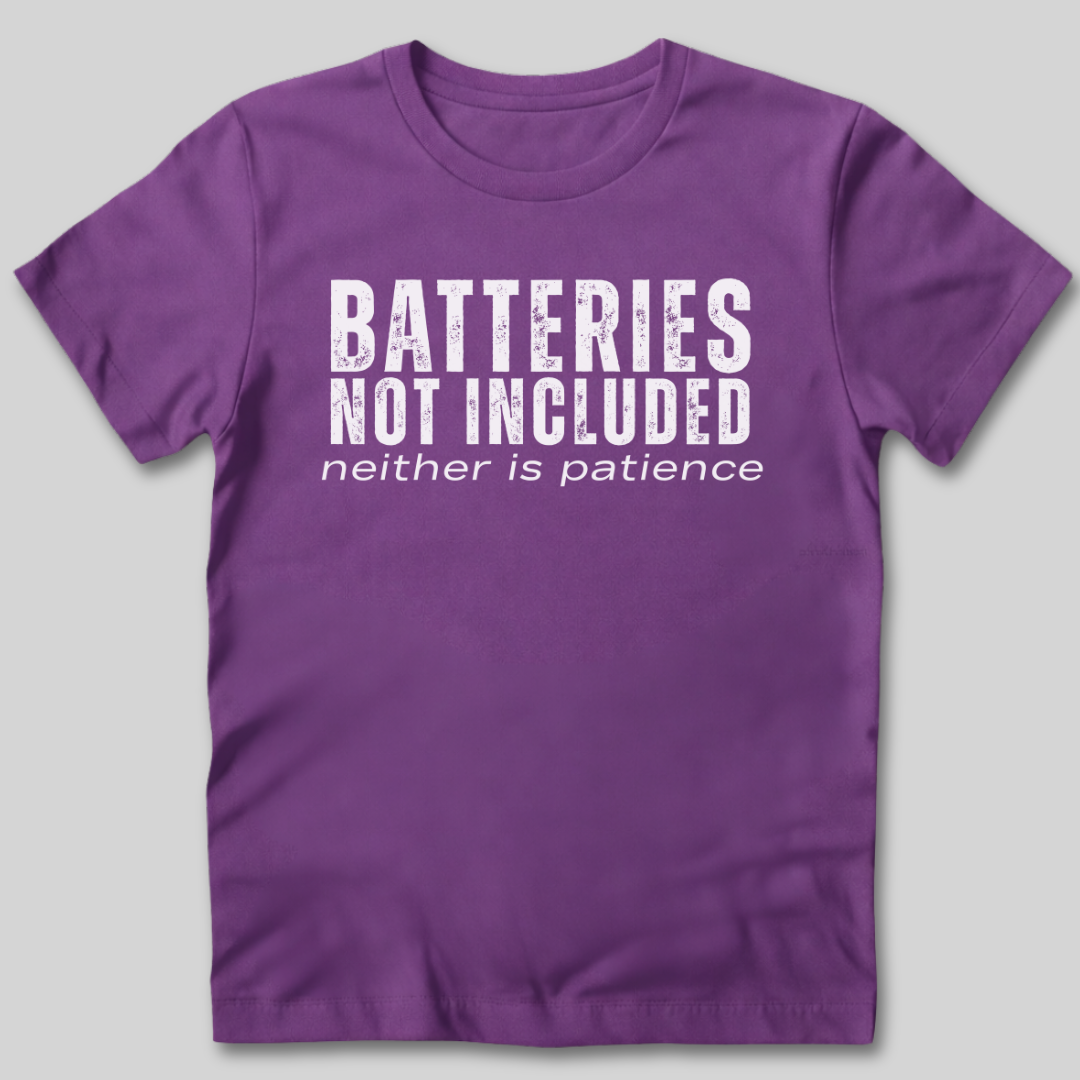 Batteries Not Included Neither is Patience T-Shirt