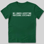 No Longer Accepting Professional Development T-Shirt