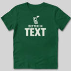 Better In Text T-Shirt